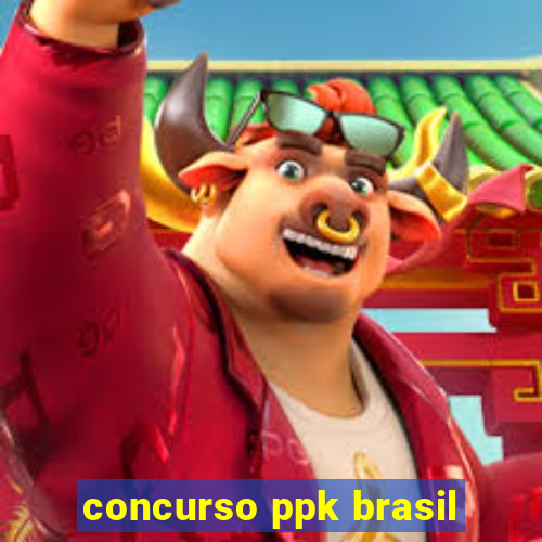 concurso ppk brasil